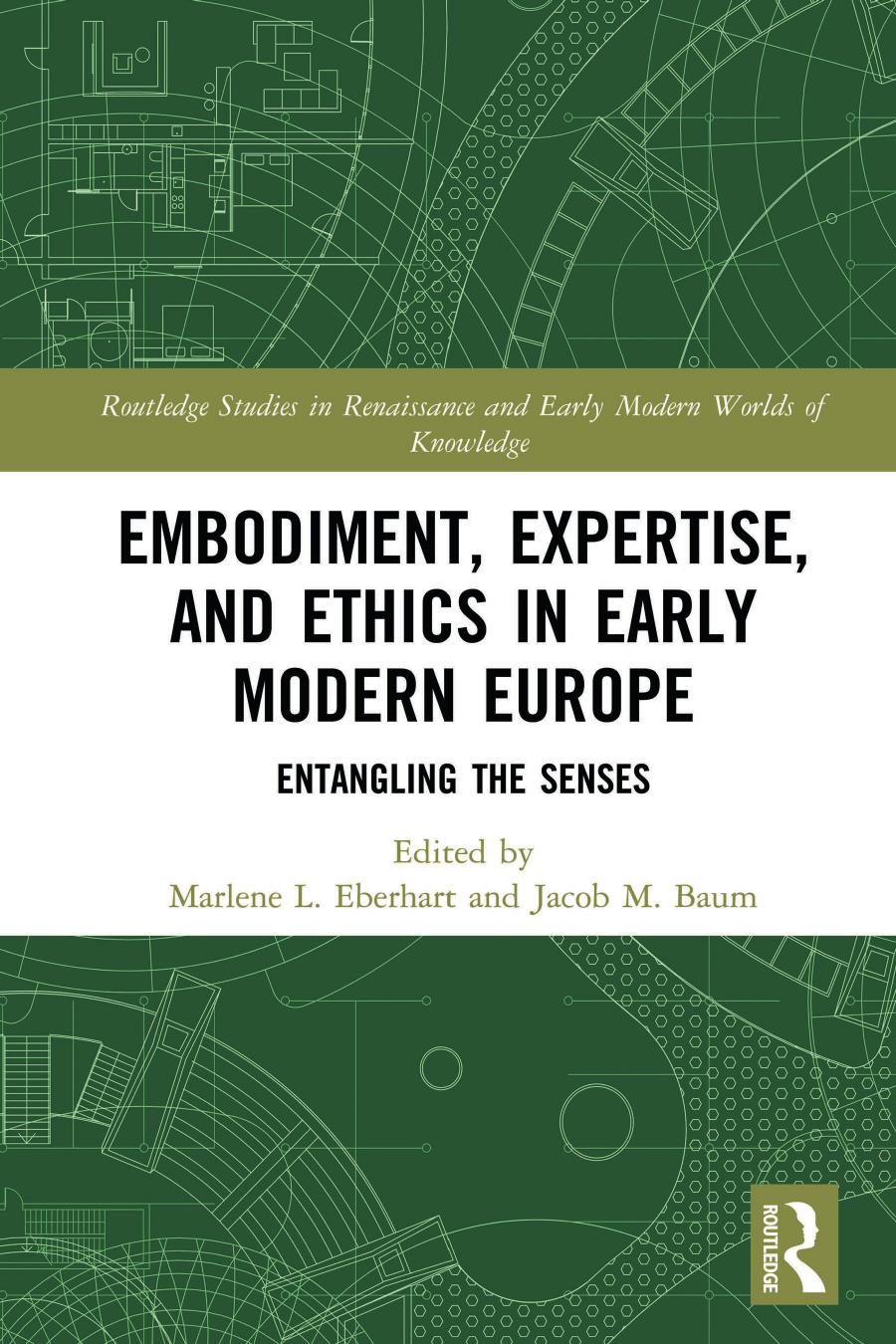 Embodiment Expertise And Ethics In Early Modern Europe Entangling The Senses Marlene L Eberhart Jacob M Baum