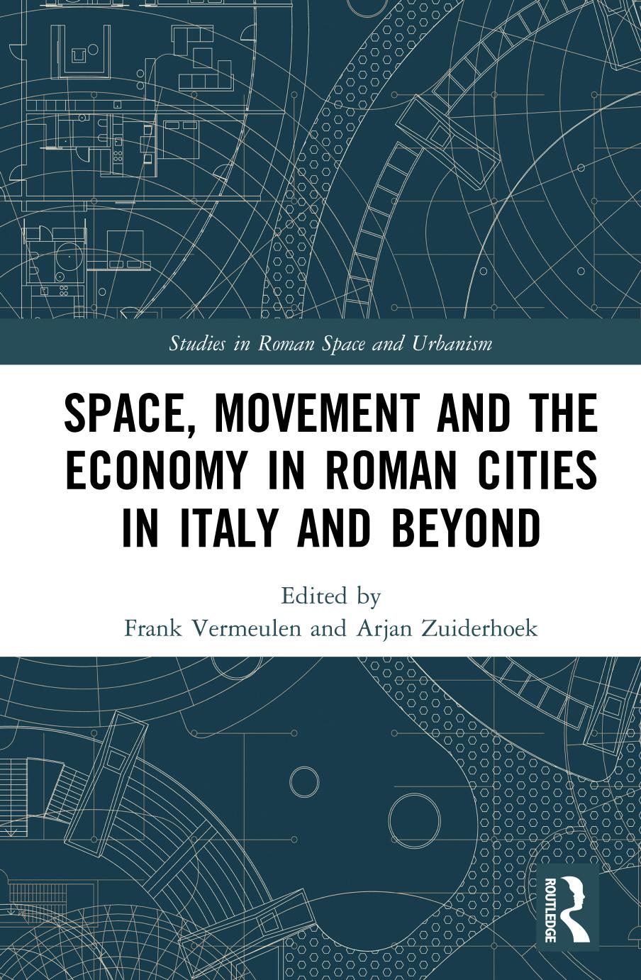 Space Movement And The Economy In Roman Cities In Italy Andbeyond Frank Vermeulen Arjan Zuiderhoek