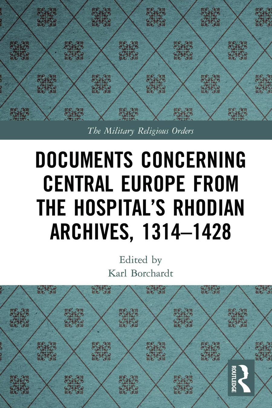 Documents Concerning Central Europe From The Hospitals Rhodian Archives 13141428 Karl Borchardt