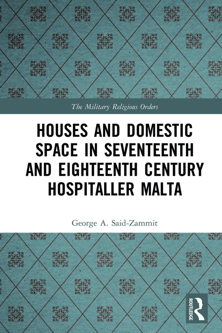 Houses And Domestic Space In Seventeenth And Eighteenth Century Hospitaller Malta George A Saidzammit
