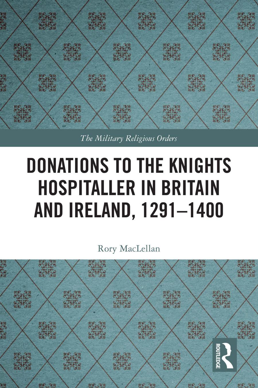 Donations To The Knights Hospitaller In Britain And Ireland 12911400 Rory Maclellan