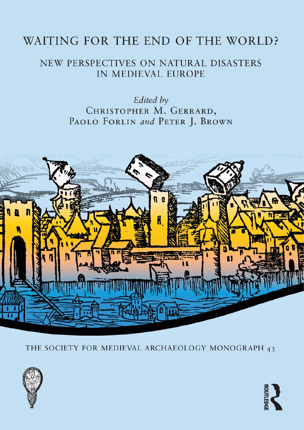 Waiting For The End Of The World New Perspectives On Natural Disasters In Medieval Europe Christopher M Gerrard Paolo Forlin Peter J Brown
