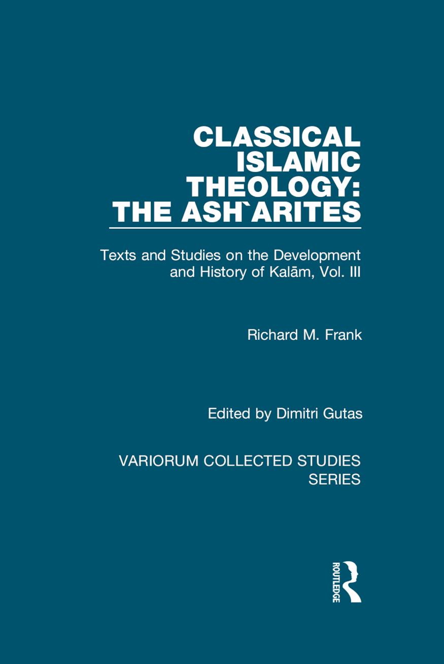 Classical Islamic Theology The Asharites Texts And Studies On The Development And History Of Kalam Vol Iii Dimitri Gutas