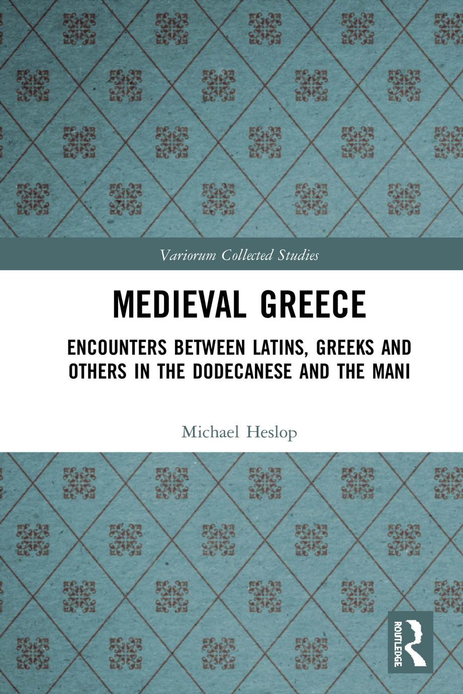 Medieval Greece Encounters Between Latins Greeks And Others In The Dodecanese And The Mani Michael Heslop