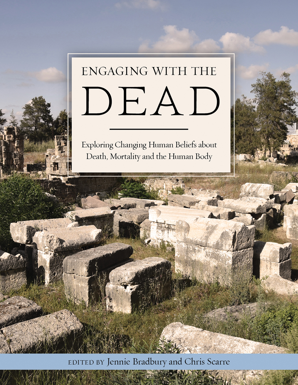Engaging With The Dead Exploring Changing Human Beliefs About Death Mortality And The Human Body First Edition Jennie Bradbury