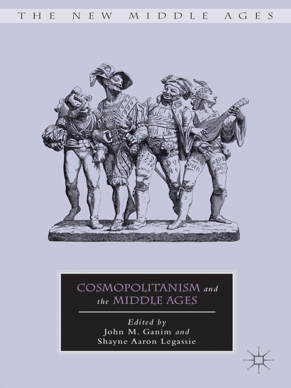 Cosmopolitanism And The Middle Ages John M Ganim Shayne Aaron Legassie