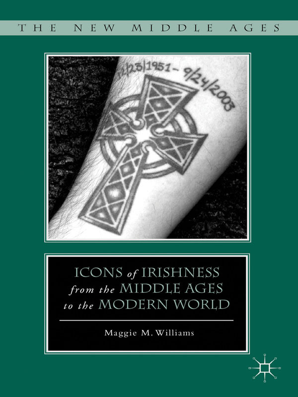 Icons Of Irishness From The Middle Ages To The Modern World Maggie M Williams