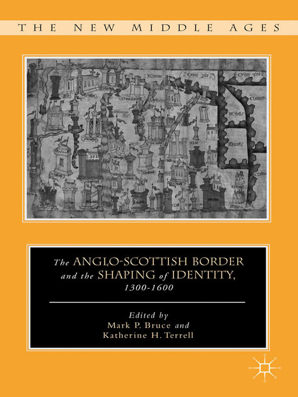 The Angloscottish Border And The Shaping Of Identity 13001600 Mark P Bruce Katherine H Terrell