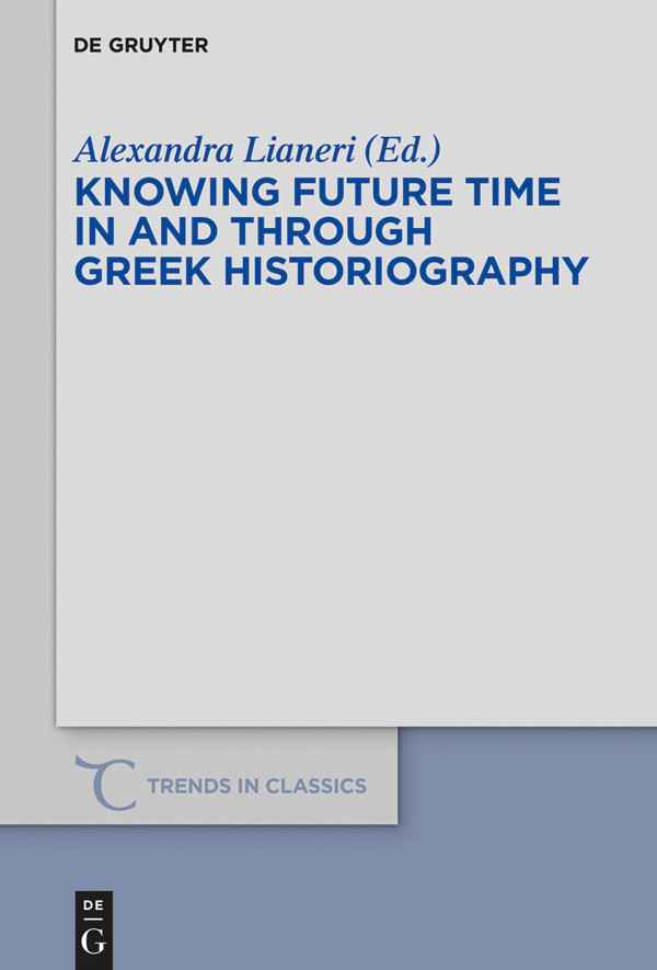 Knowing Future Time In And Through Greek Historiography Alexandra Lianeri
