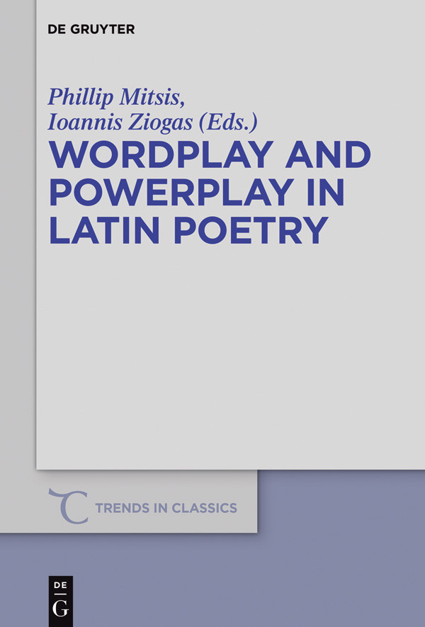 Wordplay And Powerplay In Latin Poetry Phillip Mitsis Ioannis Ziogas