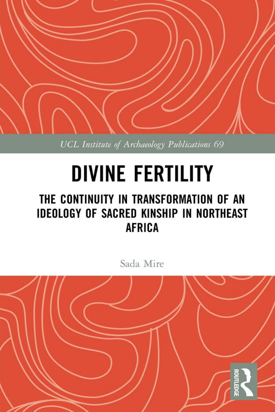 Divine Fertility The Continuity In Transformation Of An Ideology Of Sacred Kinship In Northeast Africa Sada Mire