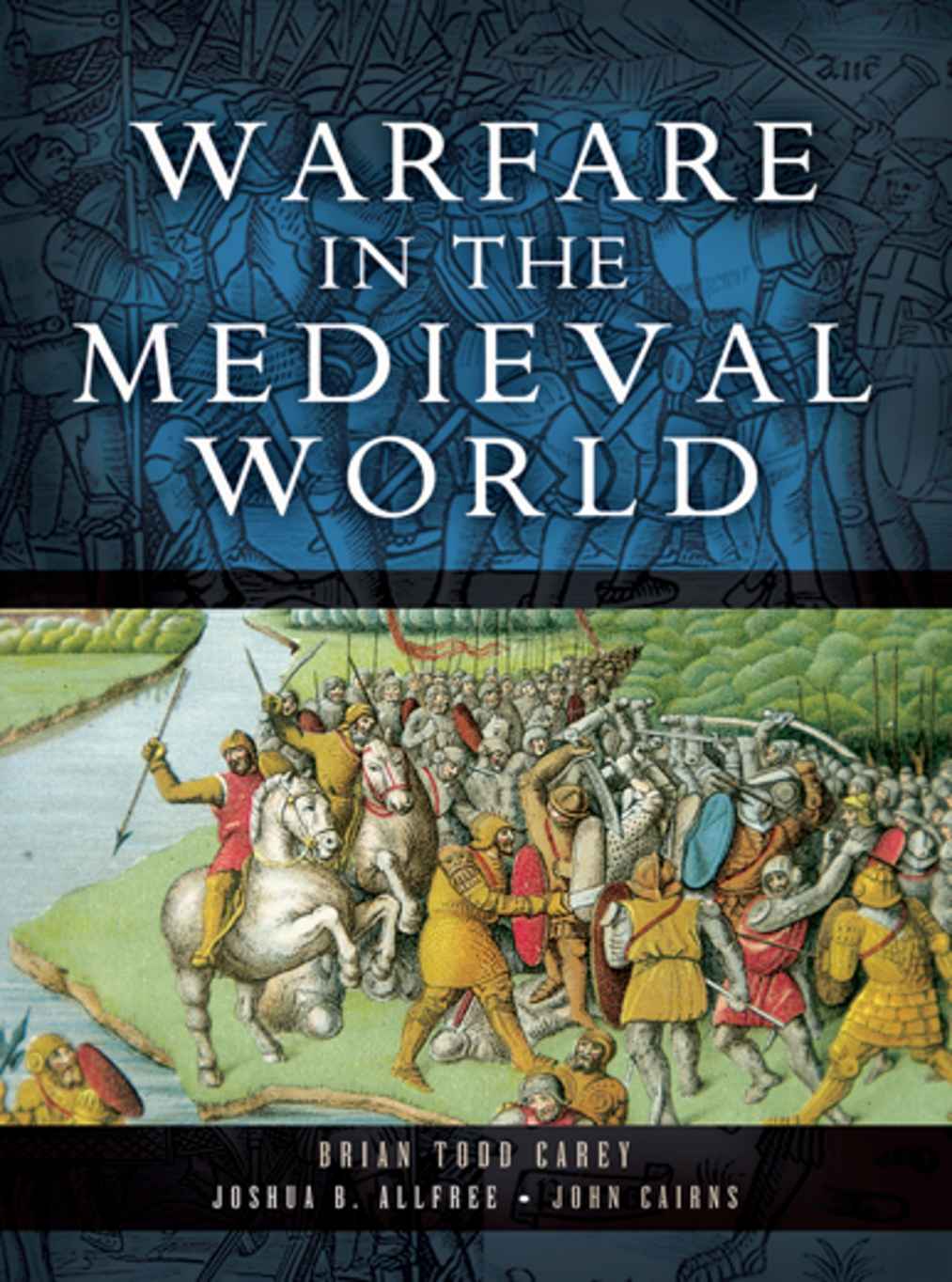 Warfare In The Medieval World Brian Todd Carey Joshua B Allfree John Cairns