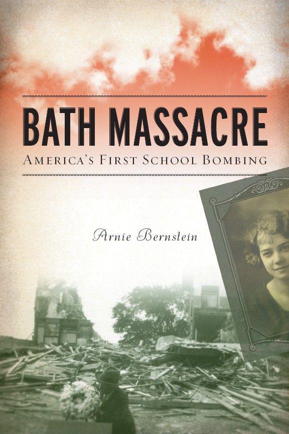 Bath Massacre Americas First School Bombing Arnie Bernstein