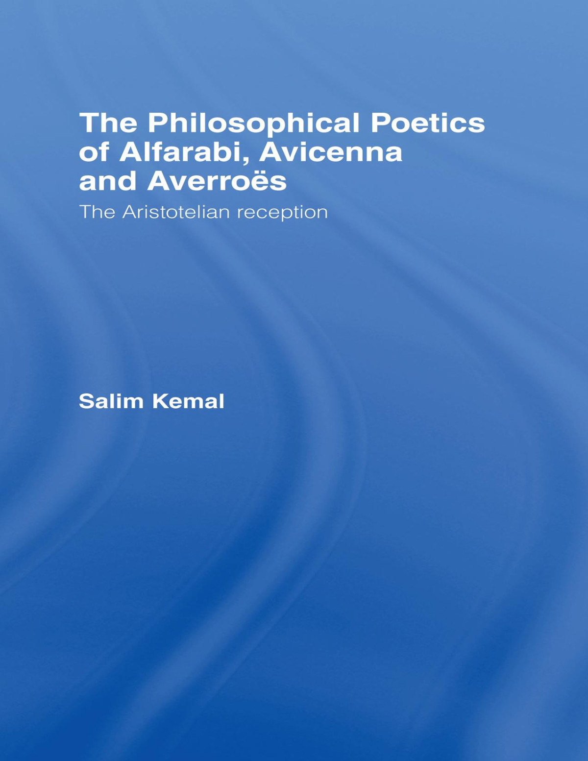 The Philosophical Poetics Of Alfarabi Avicenna And Averroes Salim Kemal