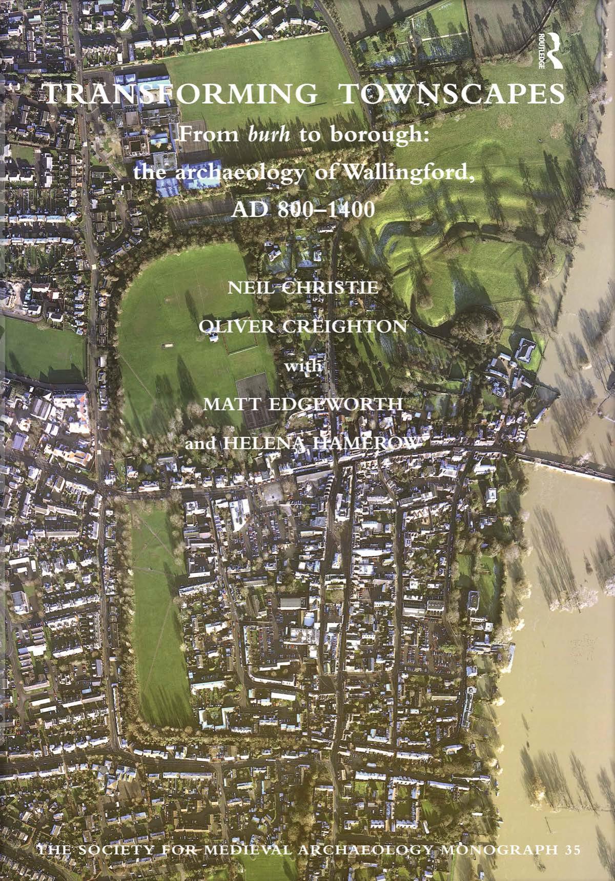 Transforming Townscapes From Burh To Borough The Archaeology Of Wallingford Ad 8001400 Christie