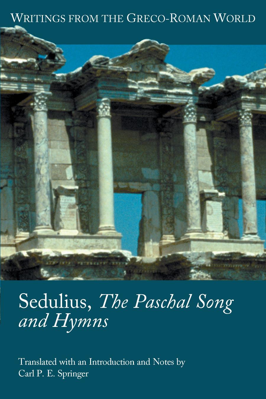 Sedulius The Paschal Song And Hymns Carl P E Springer