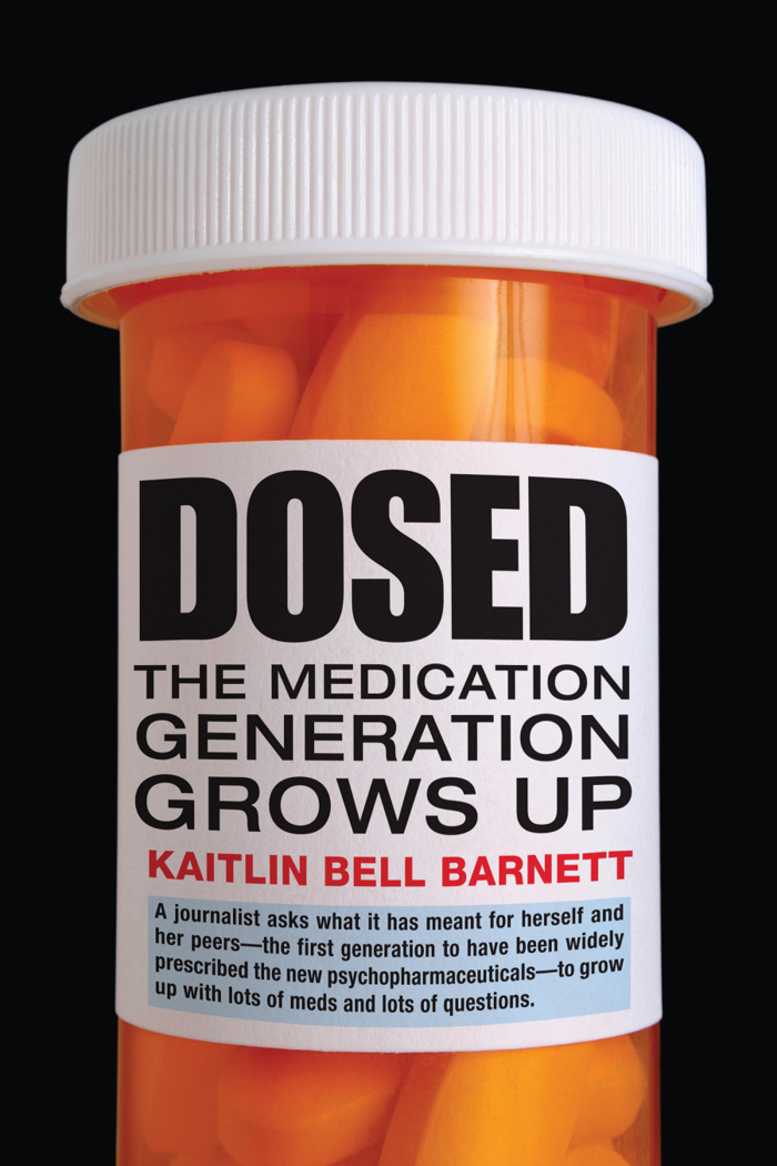 Dosed The Medication Generation Grows Up Kaitlin Bell Barnett