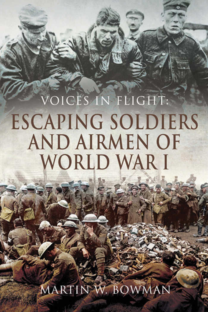 Voices In Flight Escaping Soldiers And Airmen Of World War I Bowman