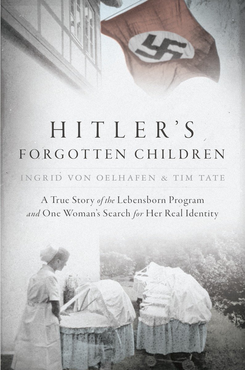 Hitlers Forgotten Children Ingrid Von Oelhafen