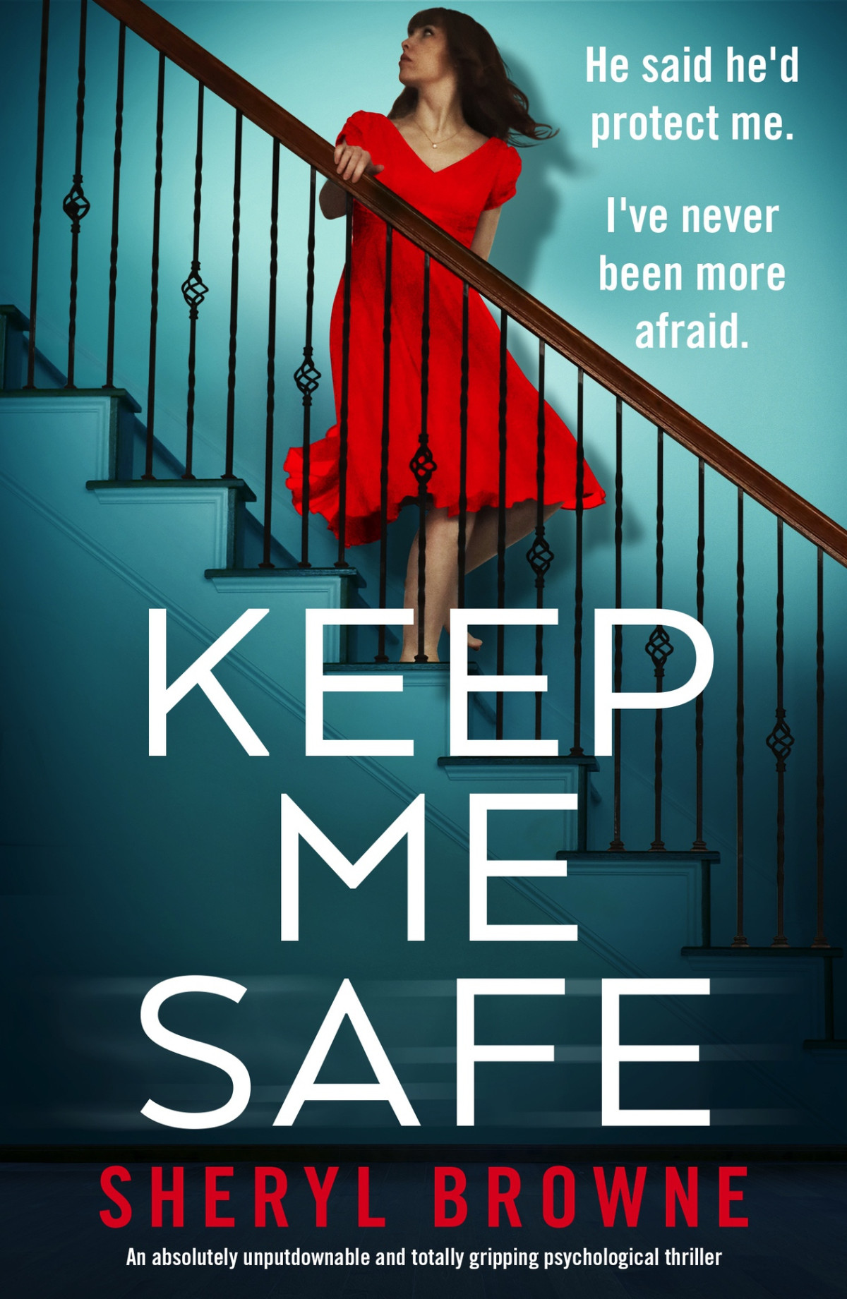 Keep Me Safe An Absolutely Unputdownable And Totally Gripping Psychological Thriller Sheryl Browne