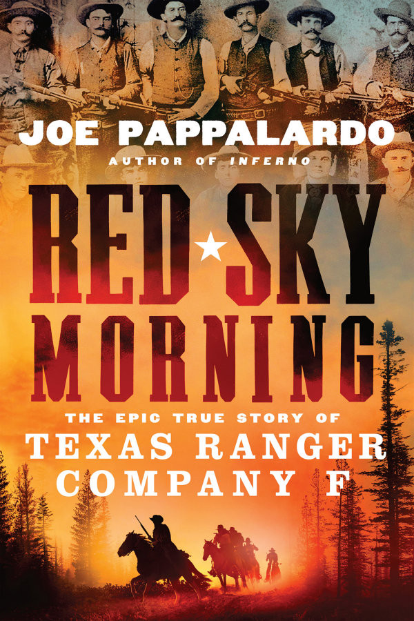 Red Sky Morning The Epic True Story Of Texas Ranger Company F Joe Pappalardo