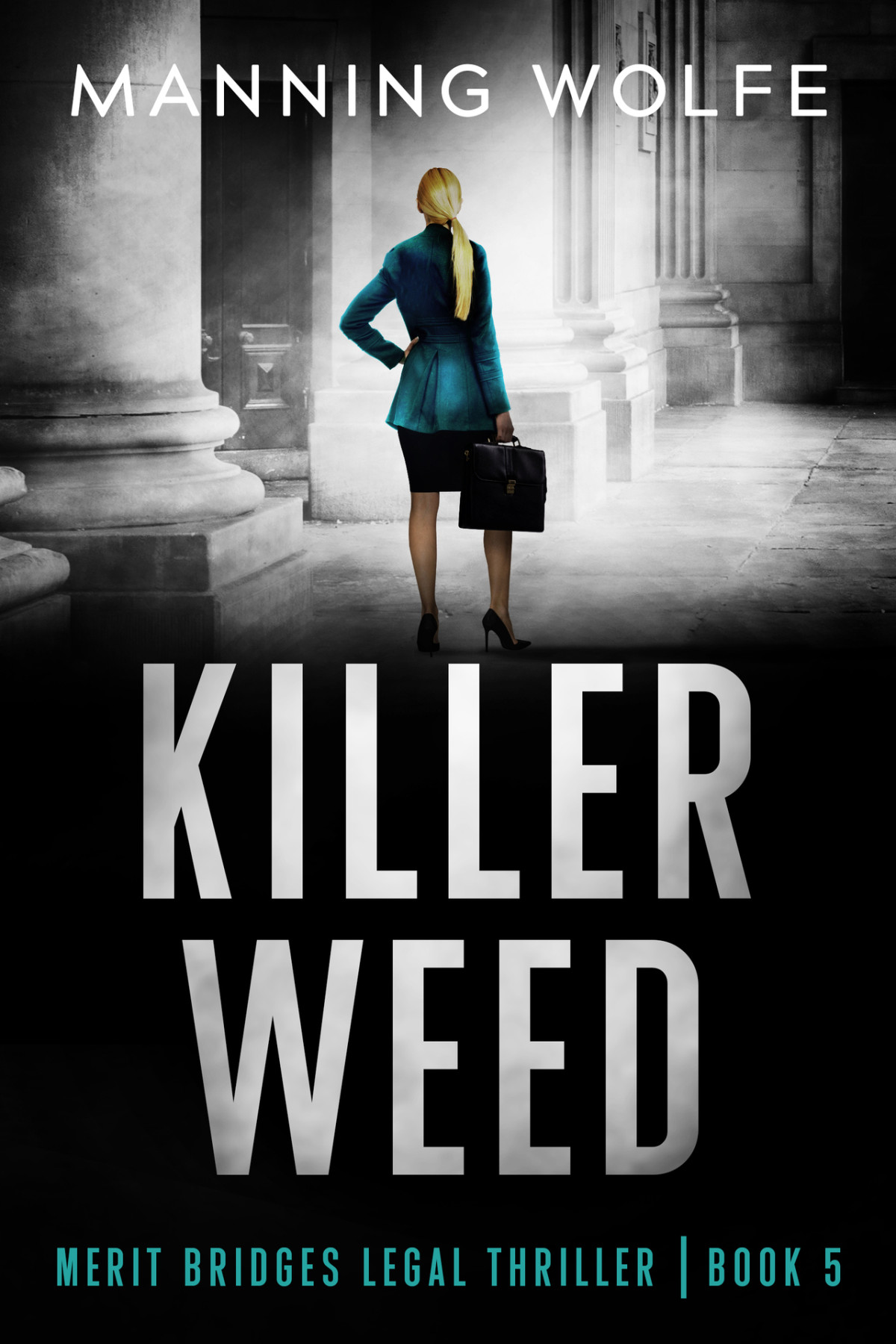 Killer Weed Lawyer In Jeopardy With A Twist Merit Bridges Legal Thriller Book 5 Manning Wolfe