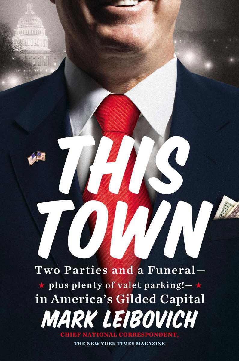 This Town Two Parties And A Funeralplus Plenty Of Valet Parkingin Americas Gilded Capital 1st Mark Leibovich