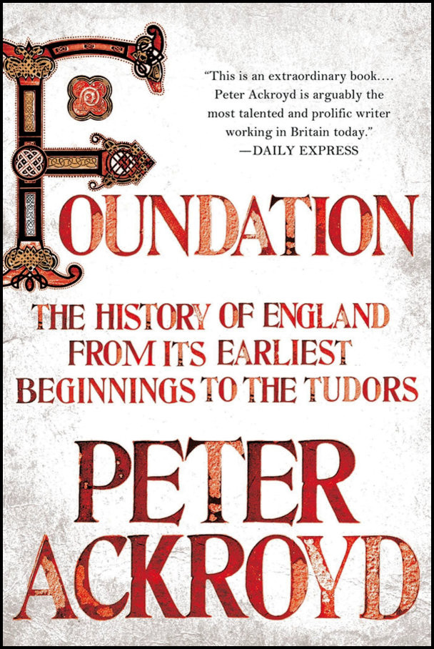 Foundation The History Of England From Its Earliest Beginnings To The Tudors Peter Ackroyd