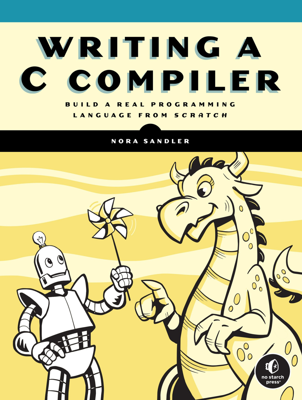 Writing A C Compiler Build A Real Programming Language From Scratch 1st Edition Nora Sandler