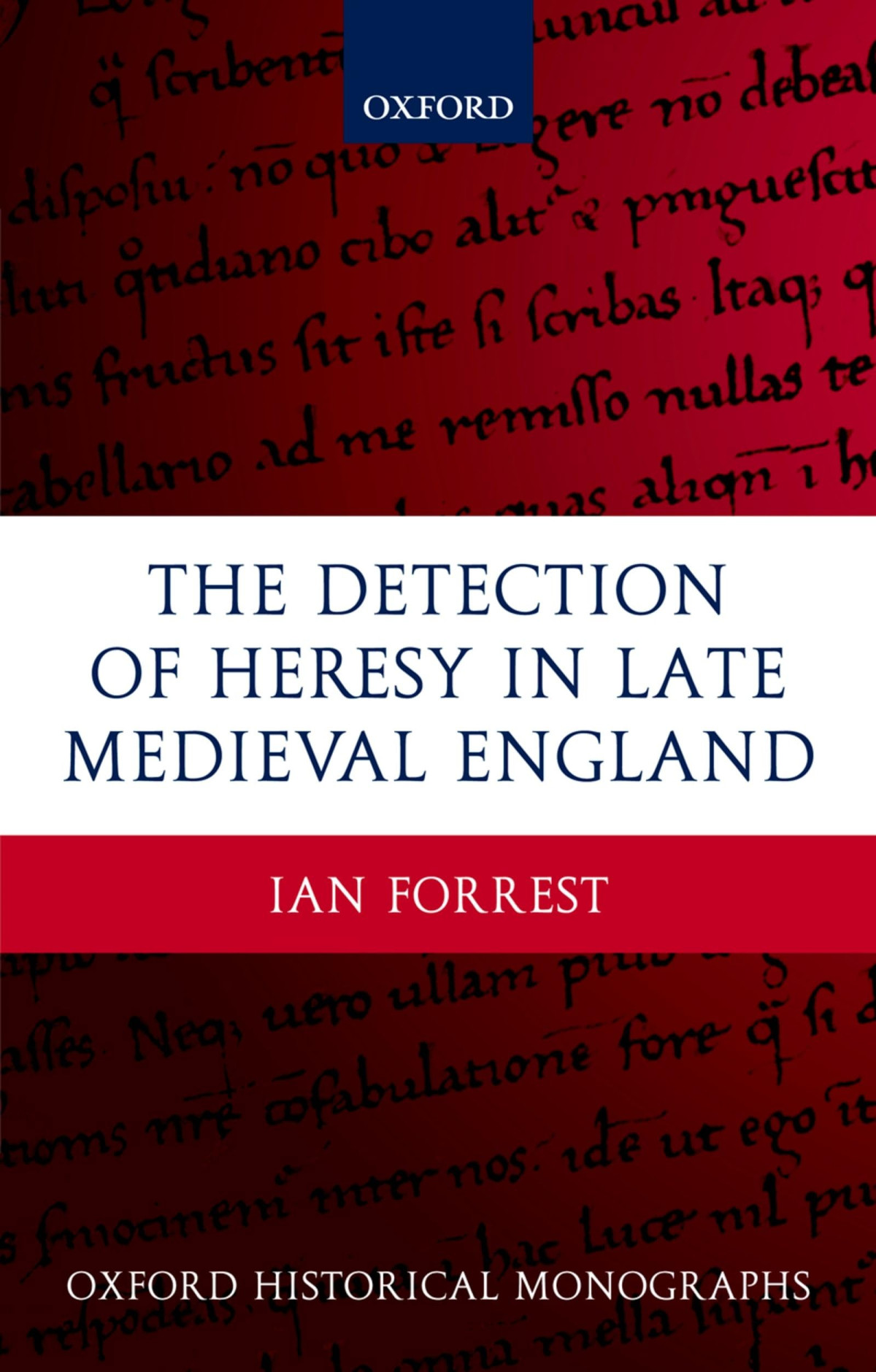 The Detection Of Heresy In Late Medieval England 1st Edition Ian Forrest