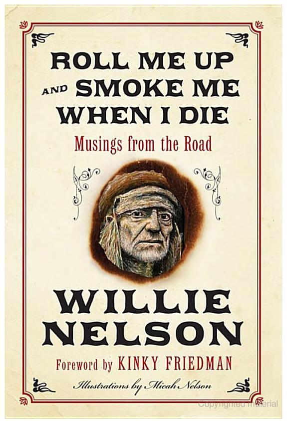 Roll Me Up And Smoke Me When I Die Musings From The Road Willie Nelson
