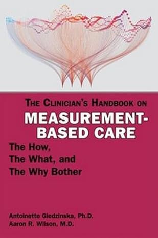 The Clinicians Handbook On Measurementbased Care The How The What And The Why Bother 1st Edition Antoinette Giedzinska