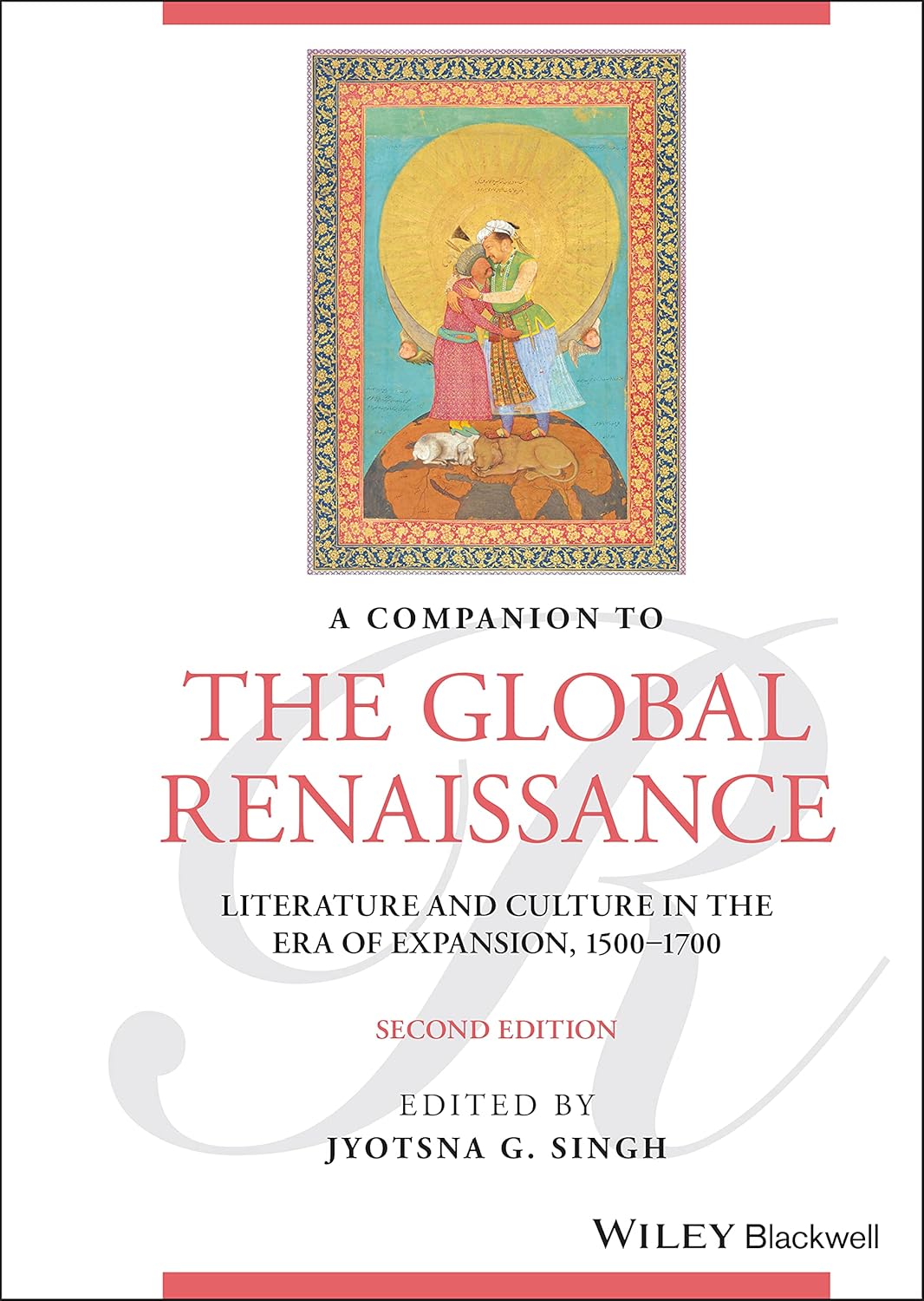 A Companion To The Global Renaissance Literature And Culture In The Era Of Expansion 15001700 2nd Edition Jyotsna G Singh