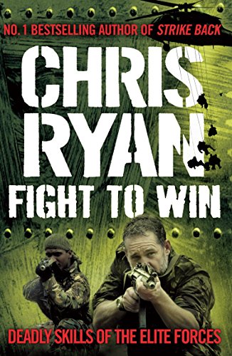 Fight To Win Deadly Skills Of The Elite Forces Chris Ryan