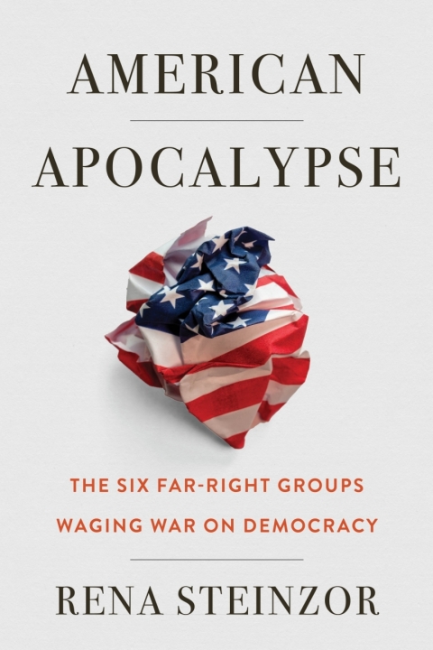 American Apocalypse The Six Far Right Groups Waging War On Democracy Rena Steinzor