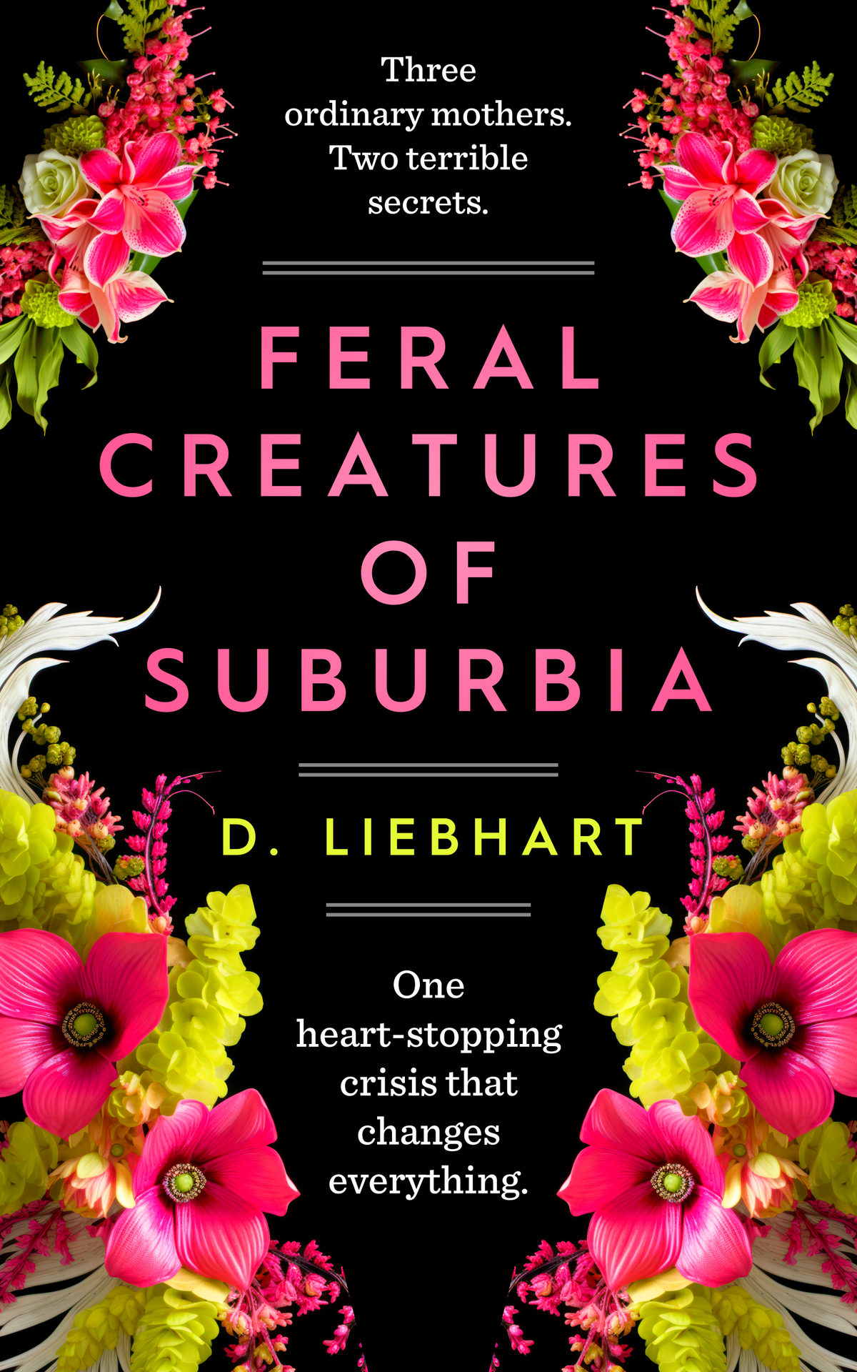 Feral Creatures Of Suburbia A Novel D Liebhart