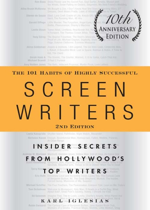 The 101 Habits Of Highly Successful Screenwriters 10th Anniversary Edition Second Karl Iglesias