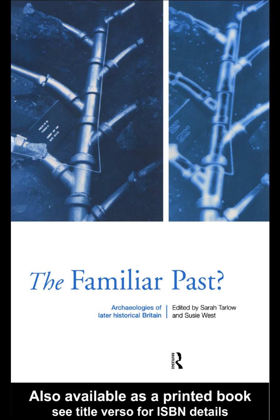Familiar Past Archaeologies Of Later Historical Britain 1st Edition Sarah Tarlow Susie West