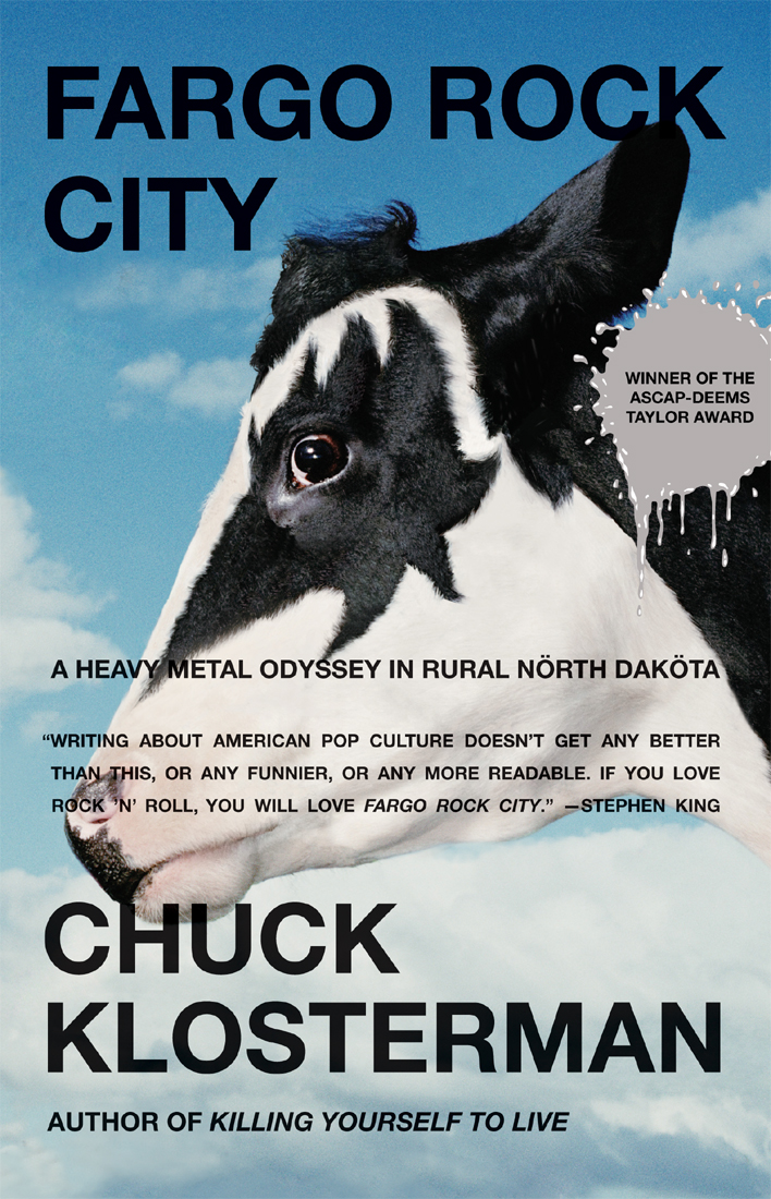Fargo Rock City A Heavy Metal Odyssey In Rural North Dakota Chuck Klosterman