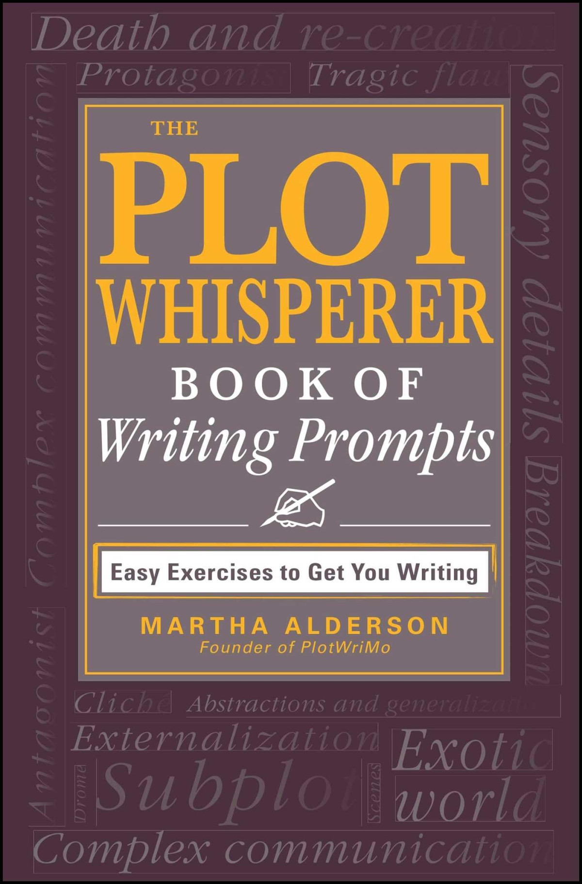 The Plot Whisperer Book Of Writing Prompts 1222012 Martha Alderson