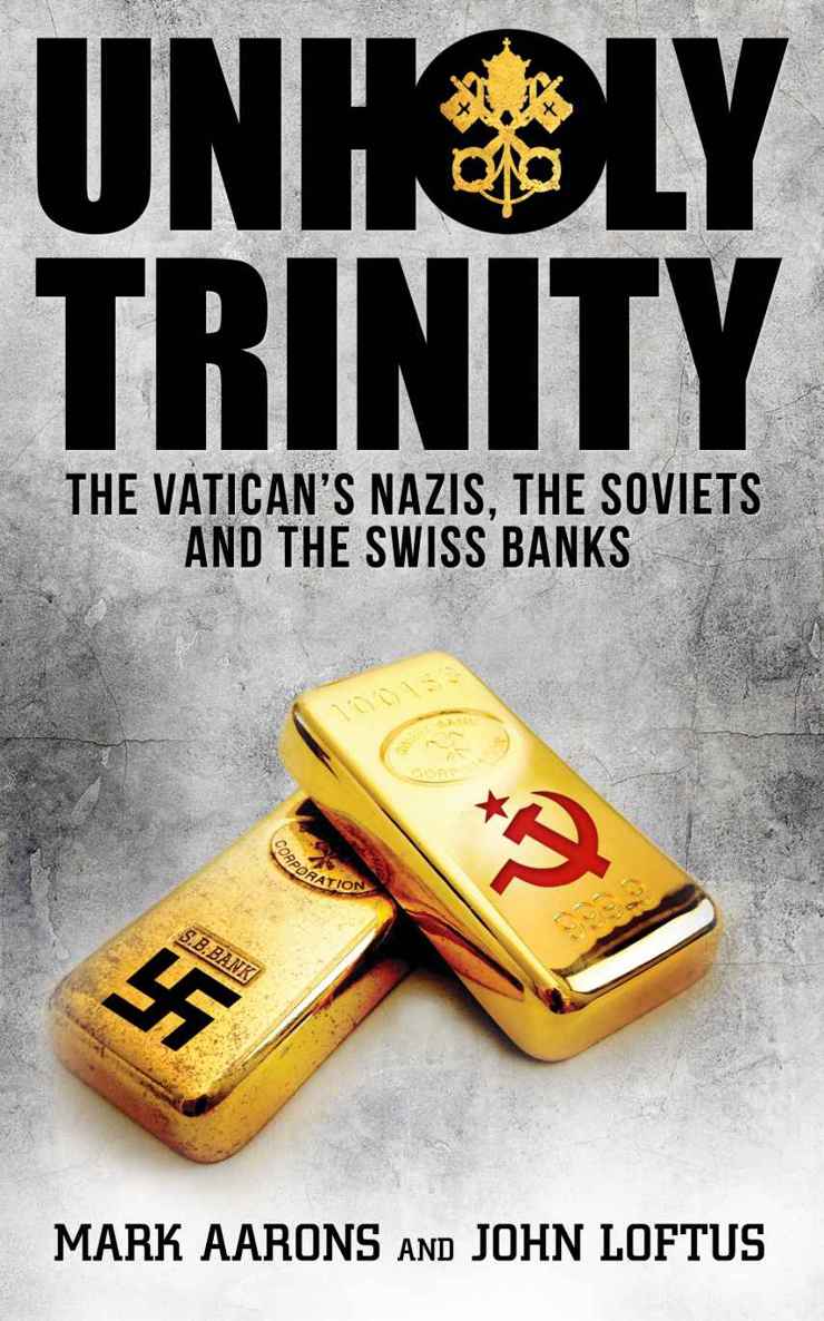 Unholy Trinity The Vaticans Nazis Soviet Intelligence And The Swiss Banks Aarons
