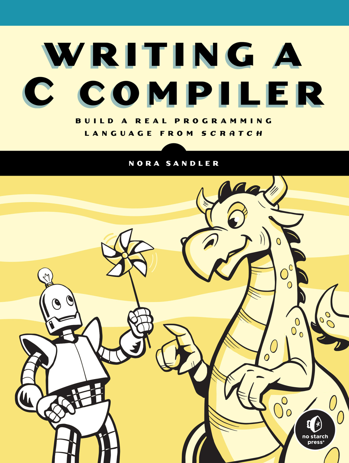 Writing A C Compiler Build A Real Programming Language From Scratch 1st Edition Nora Sandler