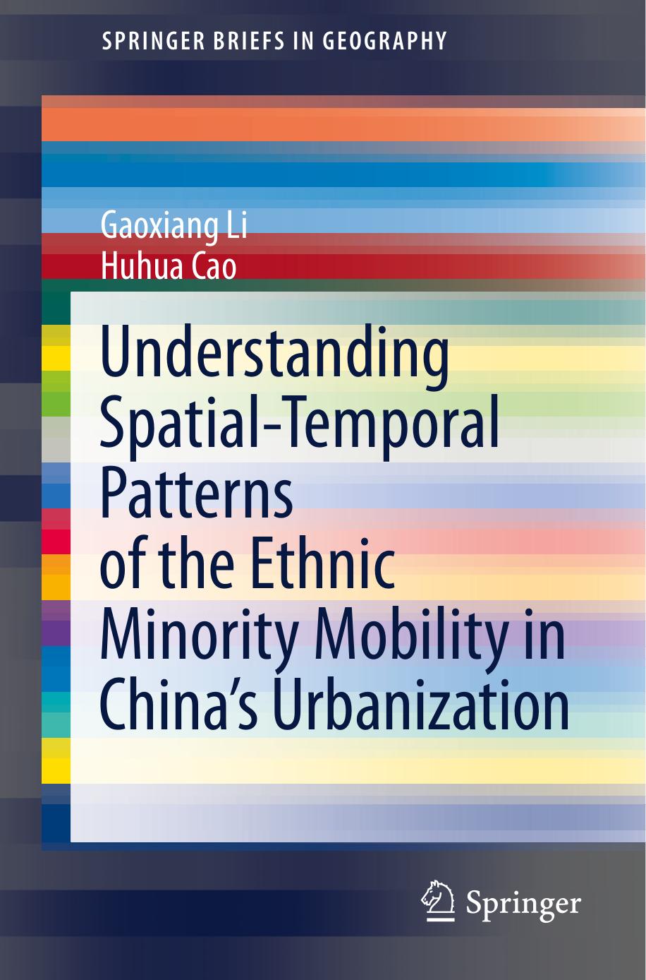 Understanding Spatialtemporal Patterns Of The Ethnic Minority Mobility In Chinas Urbanization Springerbriefs In Geography Gaoxiang Li Huhua Cao
