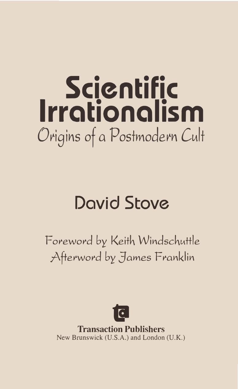 Scientific Irrationalism Origins Of A Postmodern Cult David C Stove