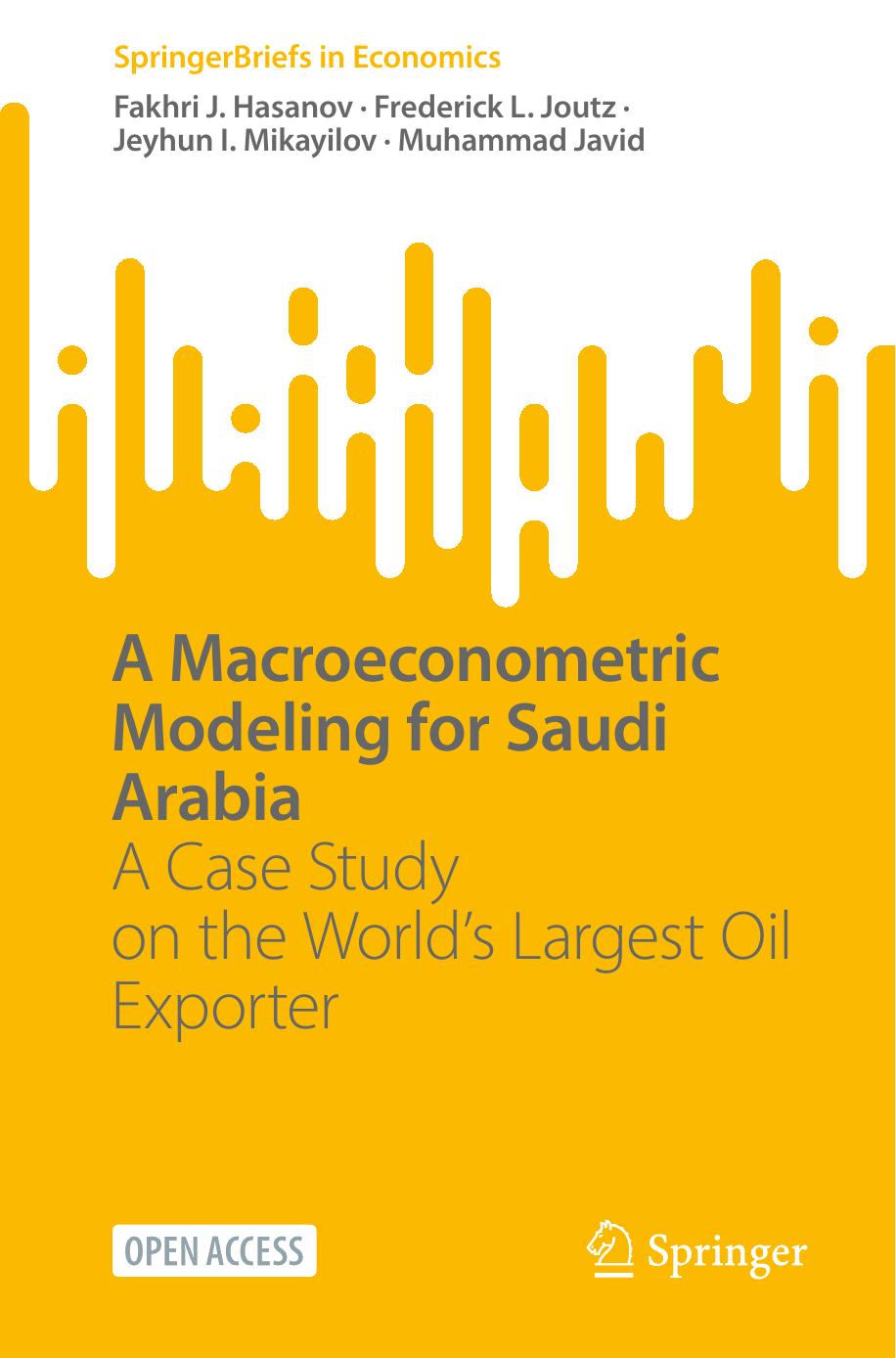 A Macroeconometric Model For Saudi Arabia A Case Study On The Worlds Largest Oil Exporter Springerbriefs In Economics Fakhri J Hasanovfrederik J Loutz