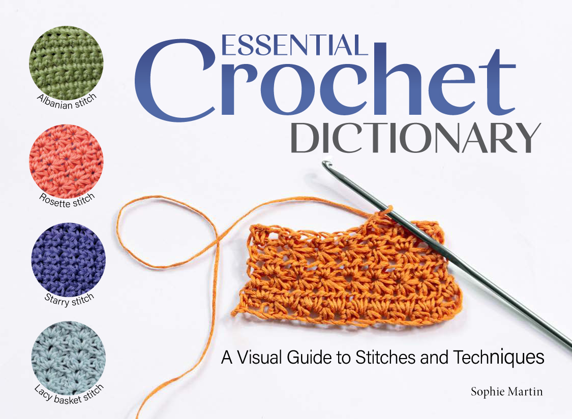Essential Crochet Dictionary A Visual Guide To Stitches And Techniques 1st Edition Sophie Martin