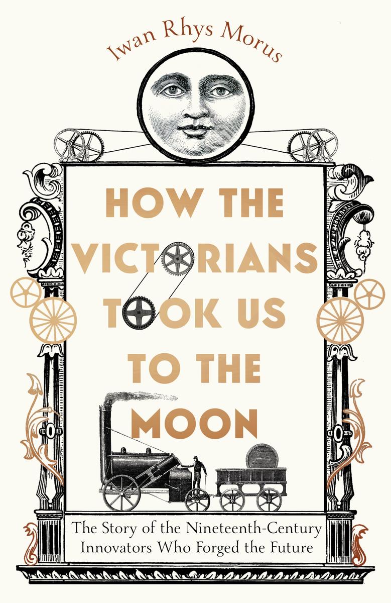 How The Victorians Took Us To The Moon Iwan Rhys Morus