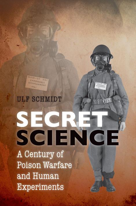 Secret Science A Century Of Poison Warfare And Human Experiments Ulf Schmidt