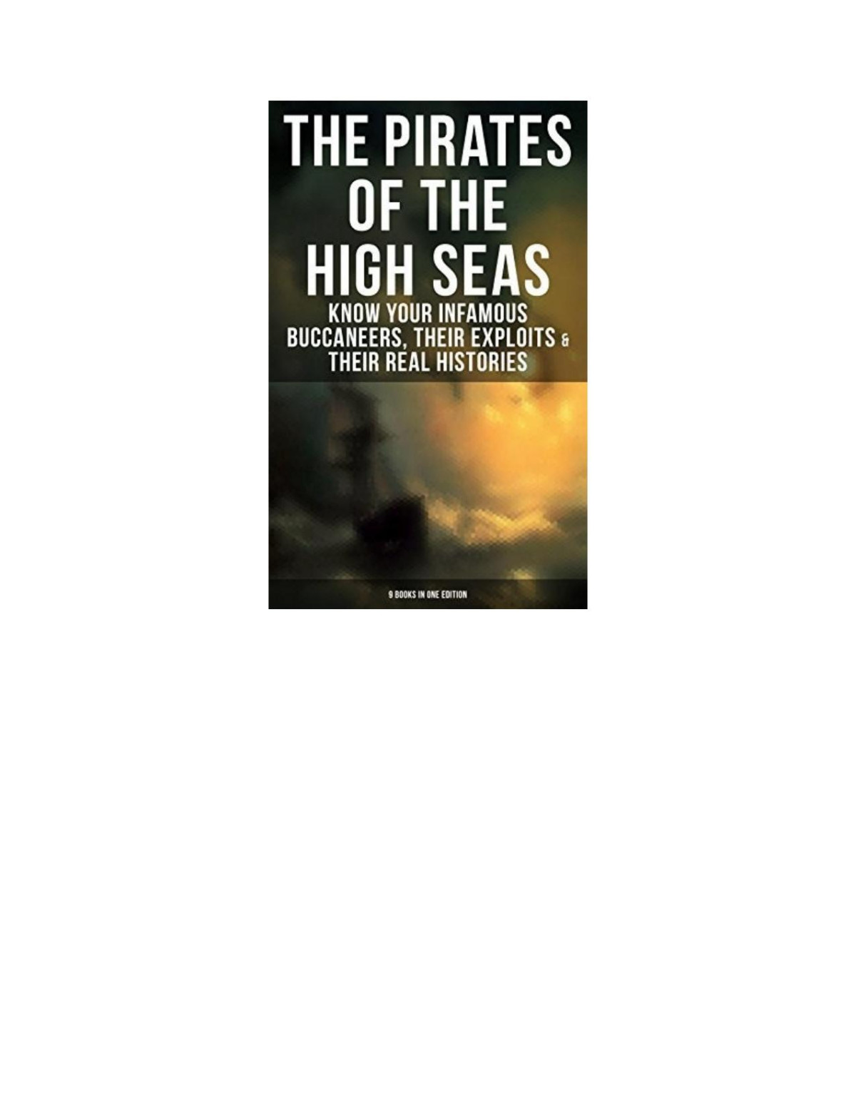 The Pirates Of The High Seas Know Your Infamous Buccaneers Their Exploits Their Real Histories Daniel Defoe Charles Johnson Howard Pyle Ralph Delahaye Paine Charles Ellms E Hamilton Currey Alexandre Olivier Exquemelin Jd Jerrold Kelley Stanley Lanepoole