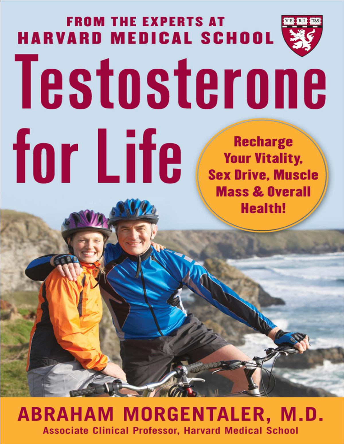 Testosterone For Life Recharge Your Vitality Sex Drive Muscle Mass And Overall Health Abraham Morgentaler
